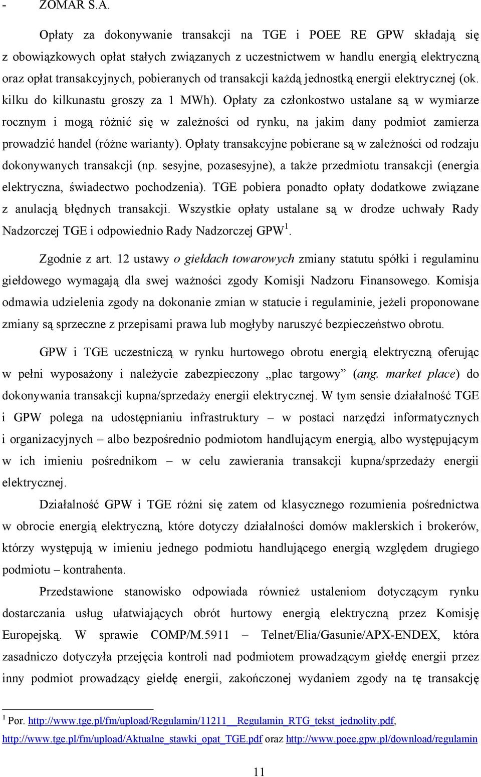 transakcji każdą jednostką energii elektrycznej (ok. kilku do kilkunastu groszy za 1 MWh).