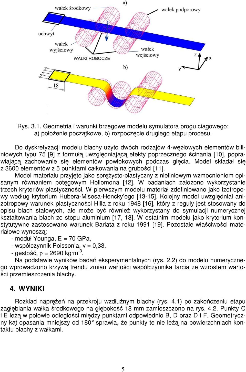 powłokowych podczas gięcia. Model składał się z 3600 elementów z 5 punktami całkowania na grubości [11].