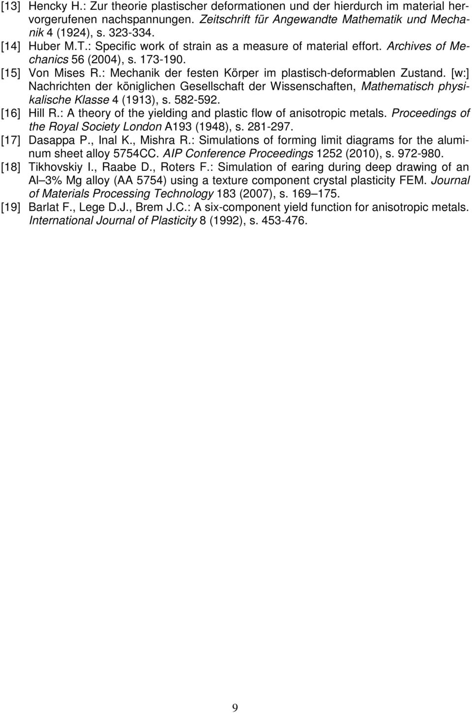 [w:] Nachrichten der königlichen Gesellschaft der Wissenschaften, Mathematisch physikalische Klasse 4 (1913), s. 582-592. [16] Hill R.: A theory of the yielding and plastic flow of anisotropic metals.