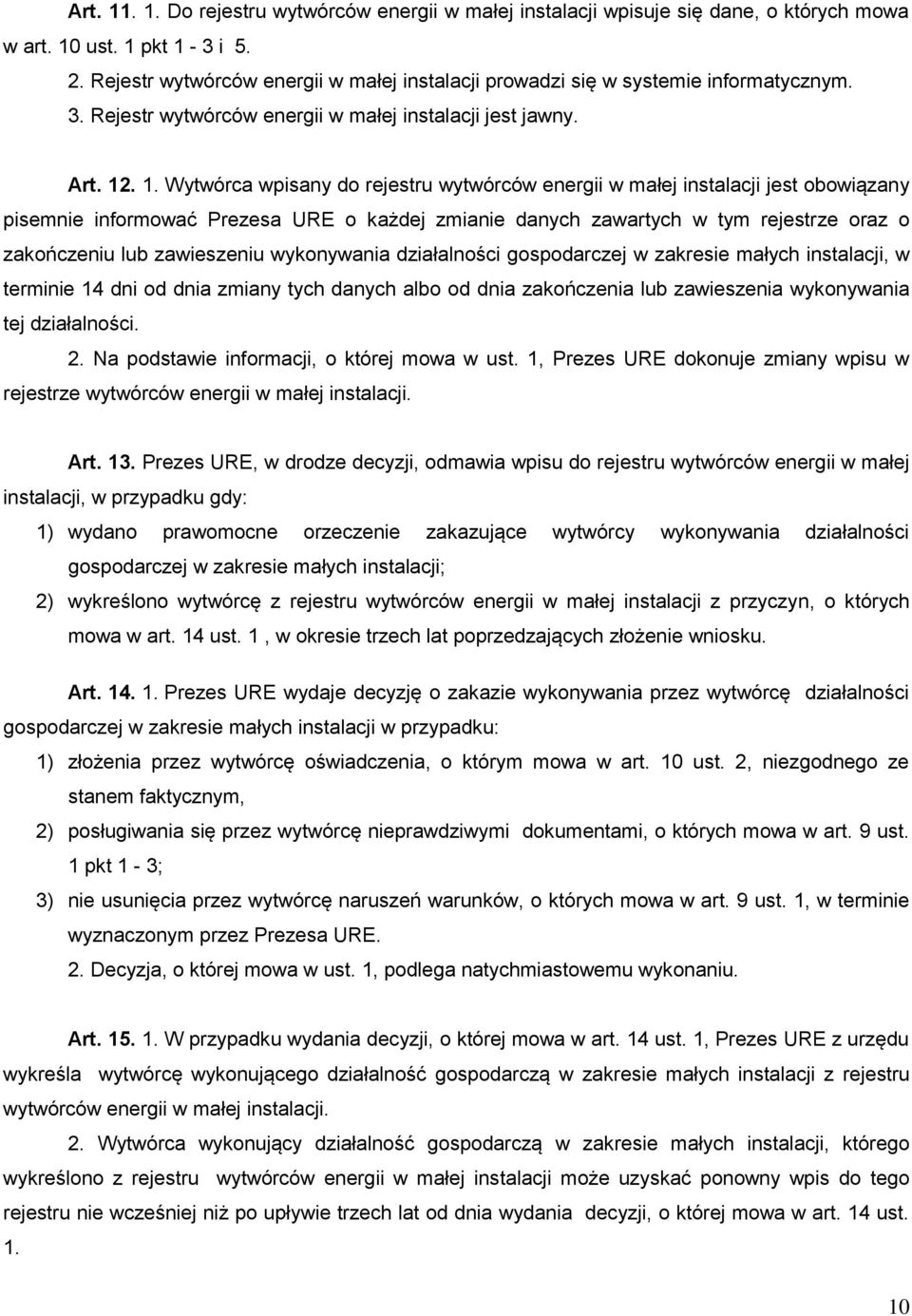 . 1. Wytwórca wpisany do rejestru wytwórców energii w małej instalacji jest obowiązany pisemnie informować Prezesa URE o każdej zmianie danych zawartych w tym rejestrze oraz o zakończeniu lub