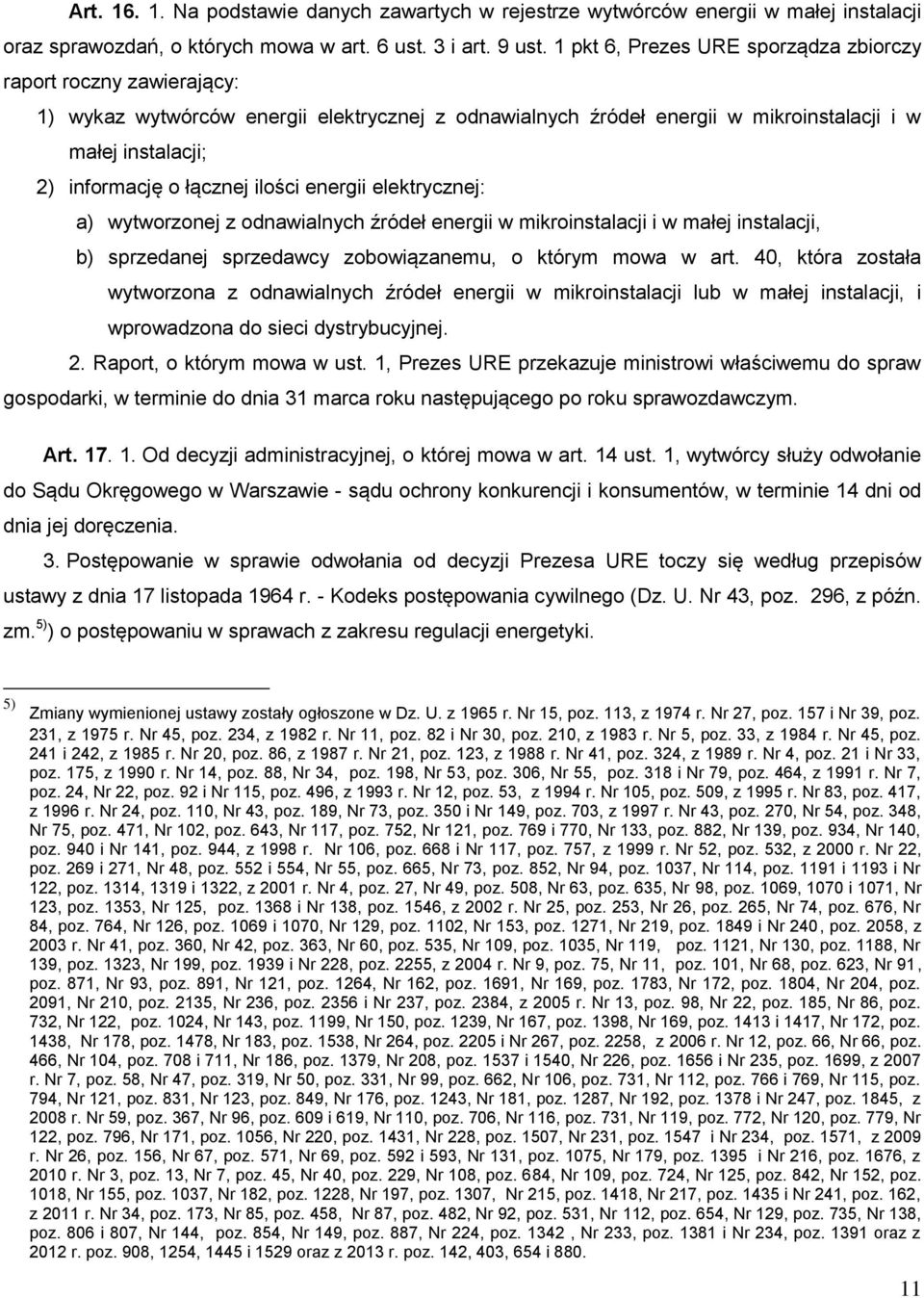 ilości energii elektrycznej: a) wytworzonej z odnawialnych źródeł energii w mikroinstalacji i w małej instalacji, b) sprzedanej sprzedawcy zobowiązanemu, o którym mowa w art.