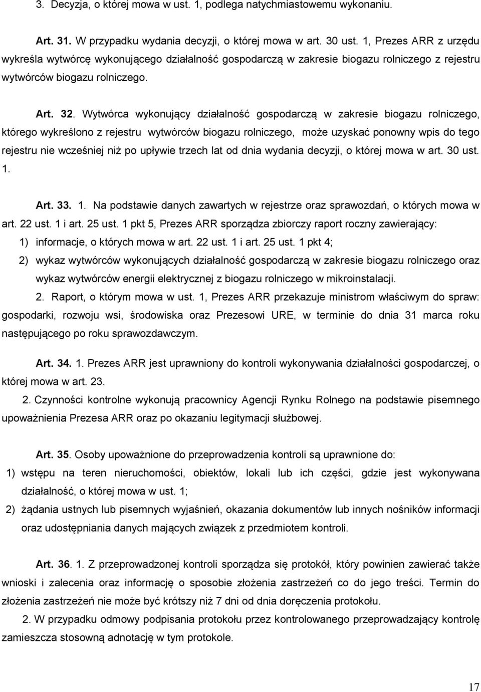 Wytwórca wykonujący działalność gospodarczą w zakresie biogazu rolniczego, którego wykreślono z rejestru wytwórców biogazu rolniczego, może uzyskać ponowny wpis do tego rejestru nie wcześniej niż po