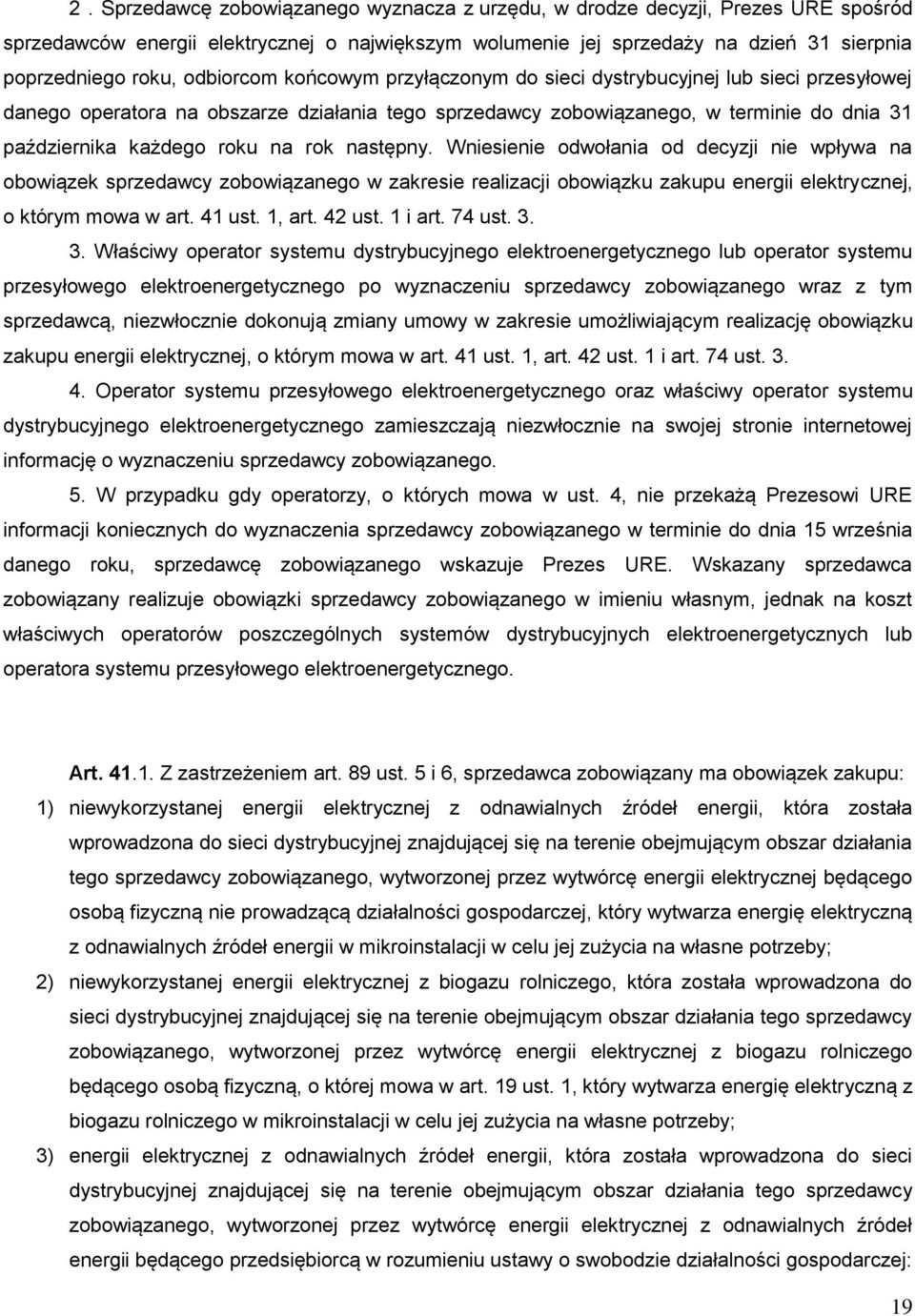 rok następny. Wniesienie odwołania od decyzji nie wpływa na obowiązek sprzedawcy zobowiązanego w zakresie realizacji obowiązku zakupu energii elektrycznej, o którym mowa w art. 41 ust. 1, art. 42 ust.