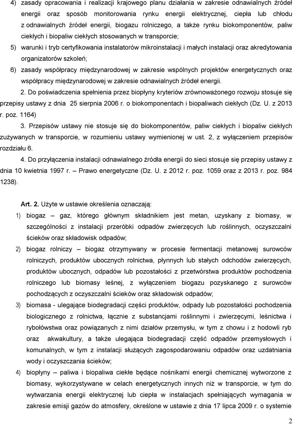 instalacji oraz akredytowania organizatorów szkoleń; 6) zasady współpracy międzynarodowej w zakresie wspólnych projektów energetycznych oraz współpracy międzynarodowej w zakresie odnawialnych źródeł