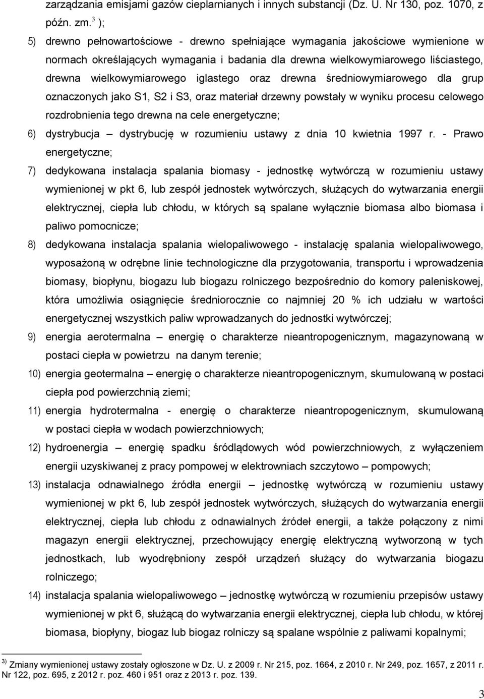 iglastego oraz drewna średniowymiarowego dla grup oznaczonych jako S1, S2 i S3, oraz materiał drzewny powstały w wyniku procesu celowego rozdrobnienia tego drewna na cele energetyczne; 6) dystrybucja