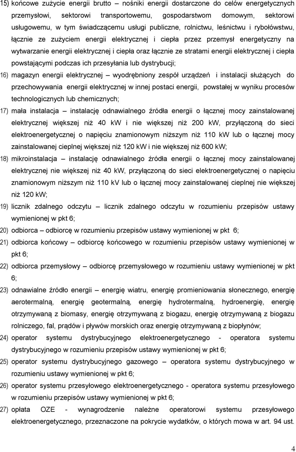 energii elektrycznej i ciepła powstającymi podczas ich przesyłania lub dystrybucji; 16) magazyn energii elektrycznej wyodrębniony zespół urządzeń i instalacji służących do przechowywania energii