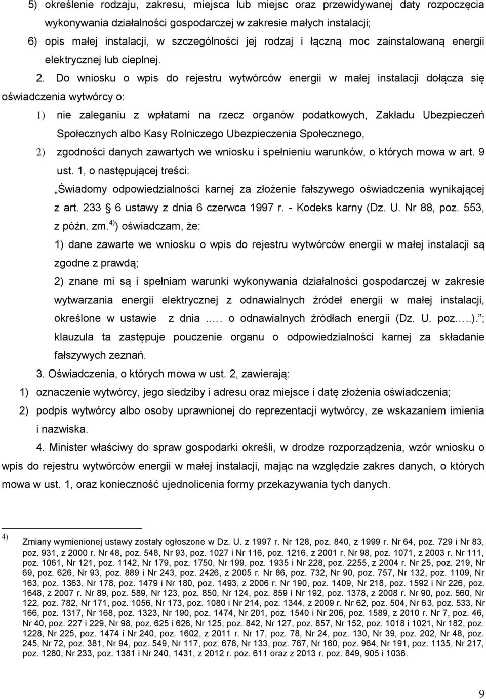 Do wniosku o wpis do rejestru wytwórców energii w małej instalacji dołącza się oświadczenia wytwórcy o: 1) nie zaleganiu z wpłatami na rzecz organów podatkowych, Zakładu Ubezpieczeń Społecznych albo