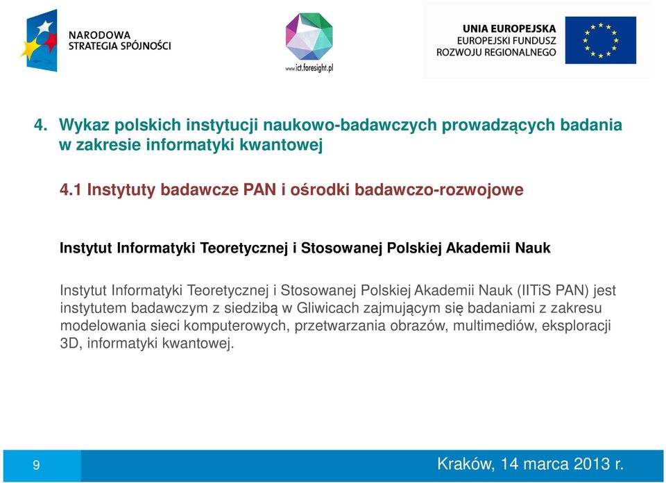 Instytut Informatyki Teoretycznej i Stosowanej Polskiej Akademii Nauk (IITiS PAN) jest instytutem badawczym z siedzibą w