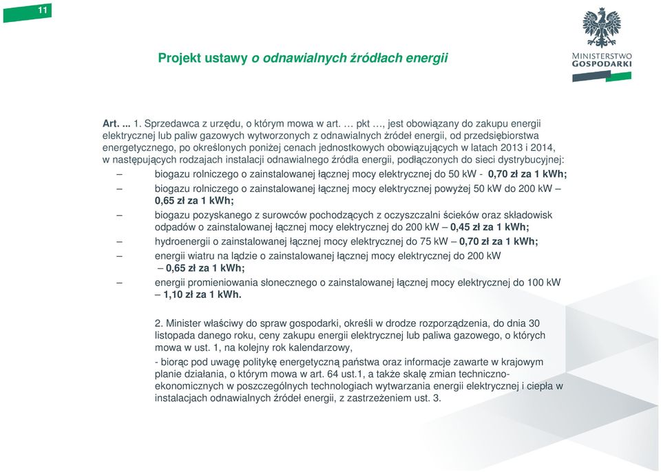 obowiązujących w latach 2013 i 2014, w następujących rodzajach instalacji odnawialnego źródła energii, podłączonych do sieci dystrybucyjnej: biogazu rolniczego o zainstalowanej łącznej mocy