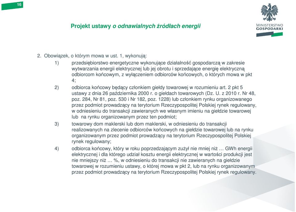 wyłączeniem odbiorców końcowych, o których mowa w pkt 4; 2) odbiorca końcowy będący członkiem giełdy towarowej w rozumieniu art. 2 pkt 5 ustawy z dnia 26 października 2000 r.