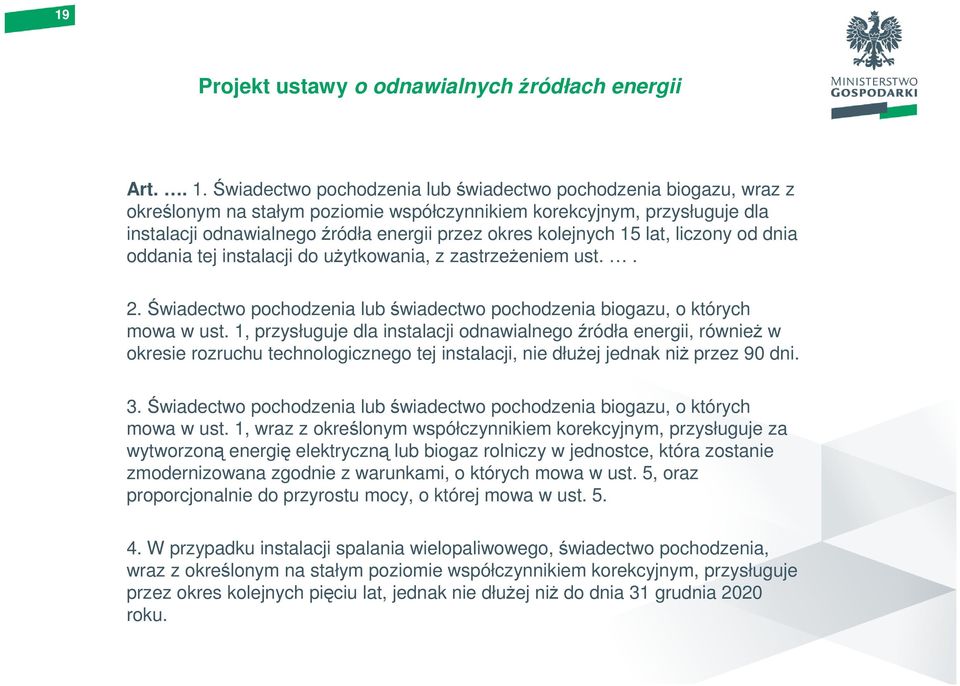 kolejnych 15 lat, liczony od dnia oddania tej instalacji do uŝytkowania, z zastrzeŝeniem ust.. 2. Świadectwo pochodzenia lub świadectwo pochodzenia biogazu, o których mowa w ust.