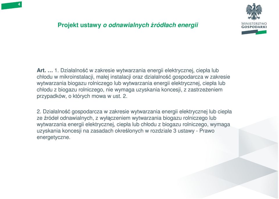 biogazu rolniczego lub wytwarzania energii elektrycznej, ciepła lub chłodu z biogazu rolniczego, nie wymaga uzyskania koncesji, z zastrzeŝeniem przypadków, o których