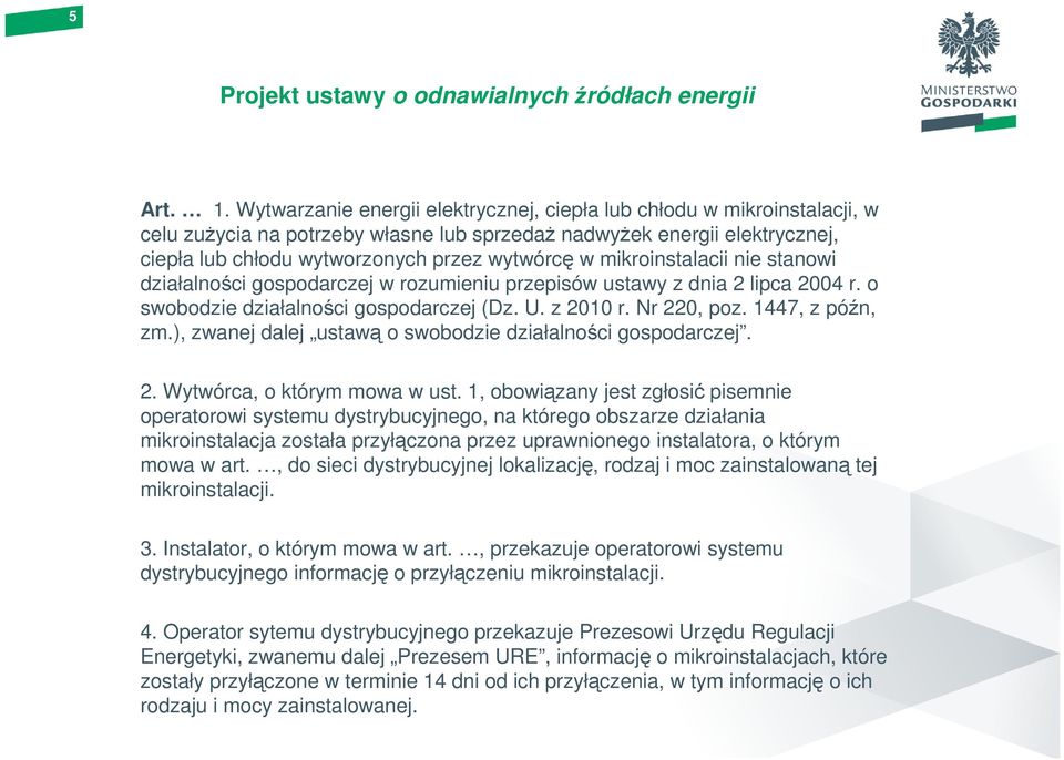 mikroinstalacii nie stanowi działalności gospodarczej w rozumieniu przepisów ustawy z dnia 2 lipca 2004 r. o swobodzie działalności gospodarczej (Dz. U. z 2010 r. Nr 220, poz. 1447, z późn, zm.