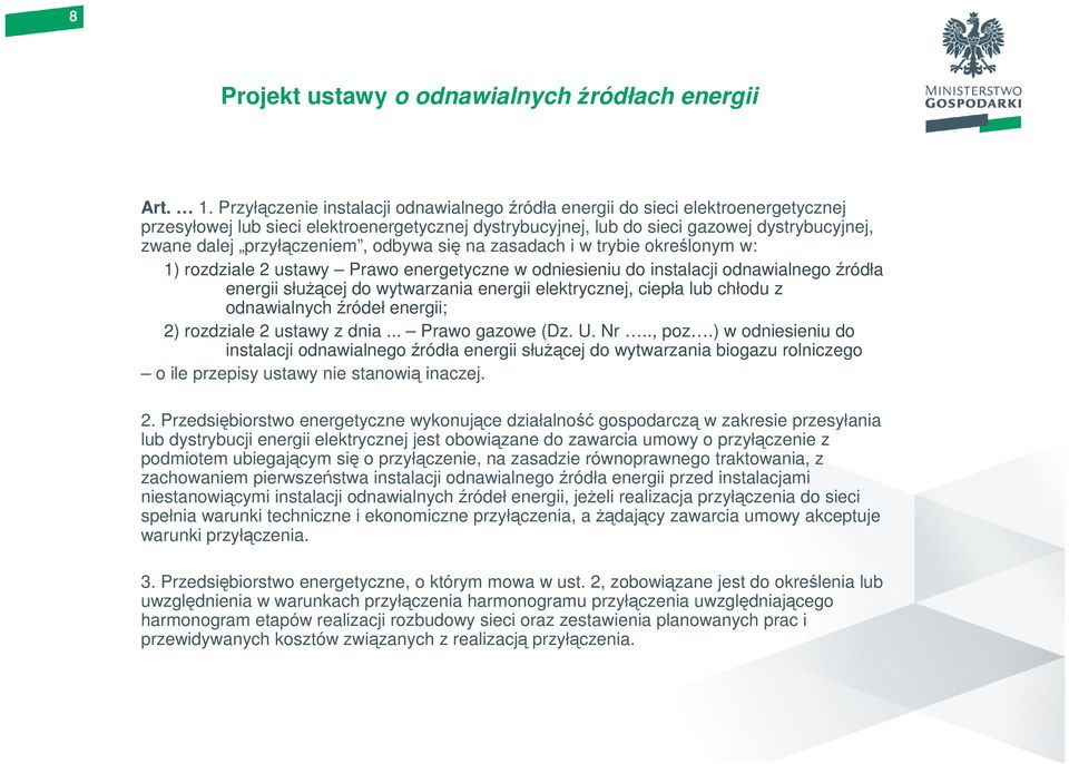 przyłączeniem, odbywa się na zasadach i w trybie określonym w: 1) rozdziale 2 ustawy Prawo energetyczne w odniesieniu do instalacji odnawialnego źródła energii słuŝącej do wytwarzania energii