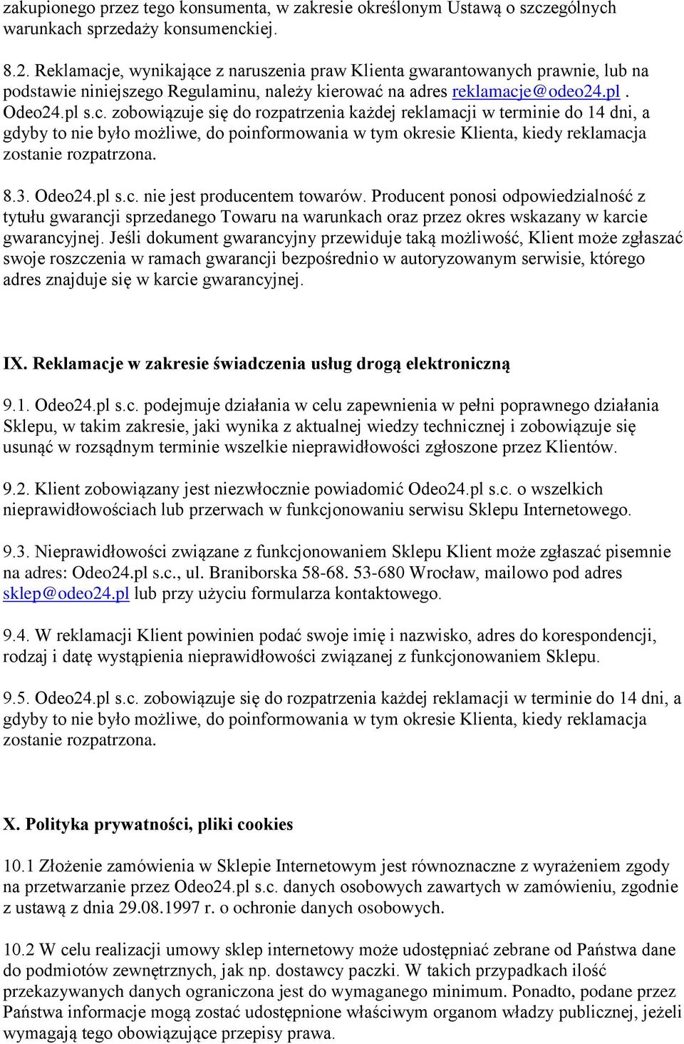 8.3. Odeo24.pl s.c. nie jest producentem towarów. Producent ponosi odpowiedzialność z tytułu gwarancji sprzedanego Towaru na warunkach oraz przez okres wskazany w karcie gwarancyjnej.