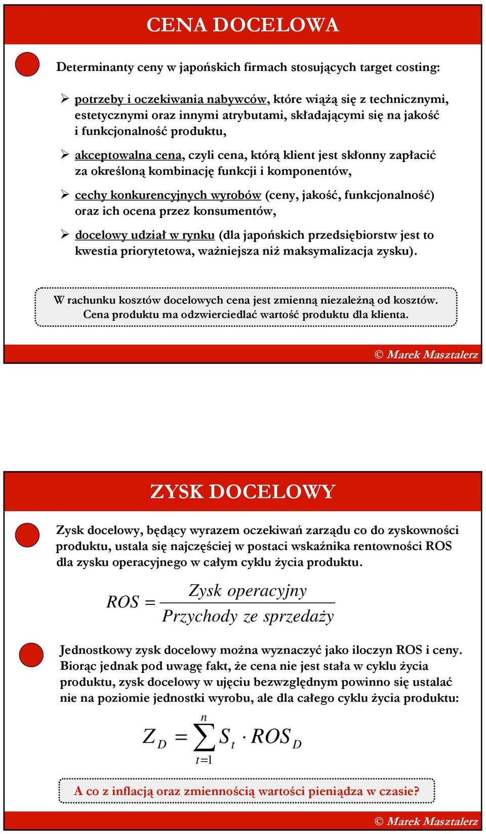 funkcjonalność) oraz ich ocena przez konsumentów, docelowy udział w rynku (dla japońskich przedsiębiorstw jest to kwestia priorytetowa, waŝniejsza niŝ maksymalizacja zysku).