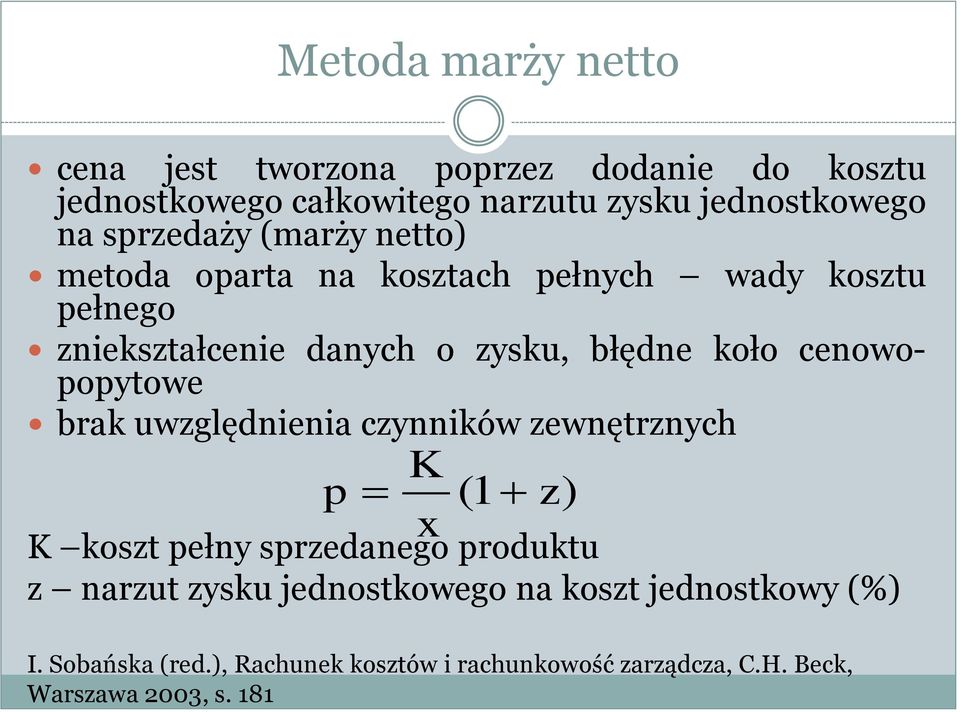 cenowopopytowe brak uwzględnienia czynników zewnętrznych p K x ( 1 z) K koszt pełny sprzedanego produktu z narzut zysku