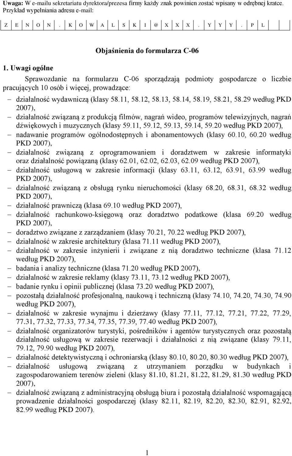 11, 58.12, 58.13, 58.14, 58.19, 58.21, 58.29 według PKD 2007), działalność związaną z produkcją filmów, nagrań wideo, programów telewizyjnych, nagrań dźwiękowych i muzycznych (klasy 59.11, 59.12, 59.