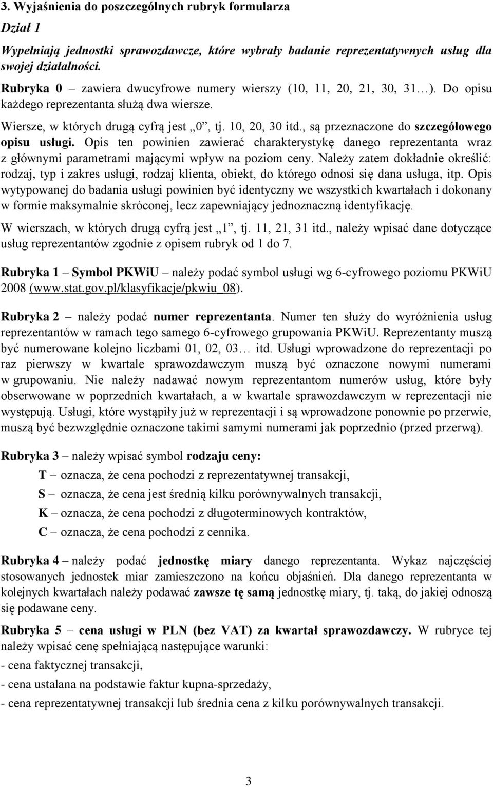 , są przeznaczone do szczegółowego opisu usługi. Opis ten powinien zawierać charakterystykę danego reprezentanta wraz z głównymi parametrami mającymi wpływ na poziom ceny.