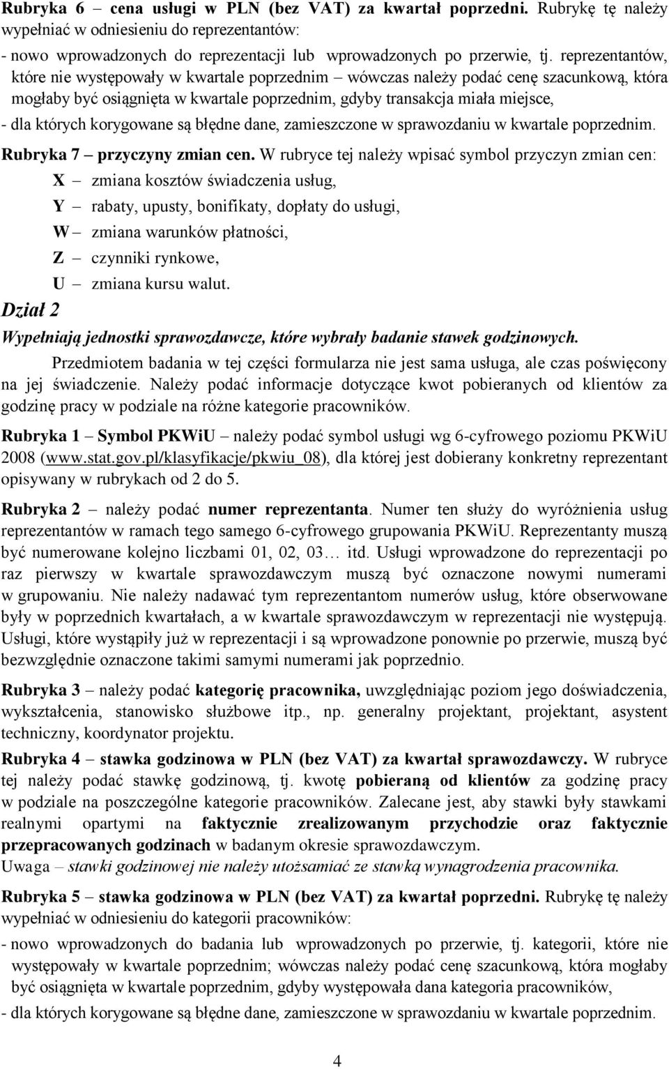 korygowane są błędne dane, zamieszczone w sprawozdaniu w kwartale poprzednim. Rubryka 7 przyczyny zmian cen.