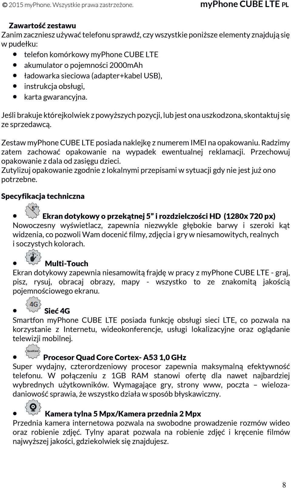 Zestaw myphone CUBE LTE posiada naklejkę z numerem IMEI na opakowaniu. Radzimy zatem zachować opakowanie na wypadek ewentualnej reklamacji. Przechowuj opakowanie z dala od zasięgu dzieci.