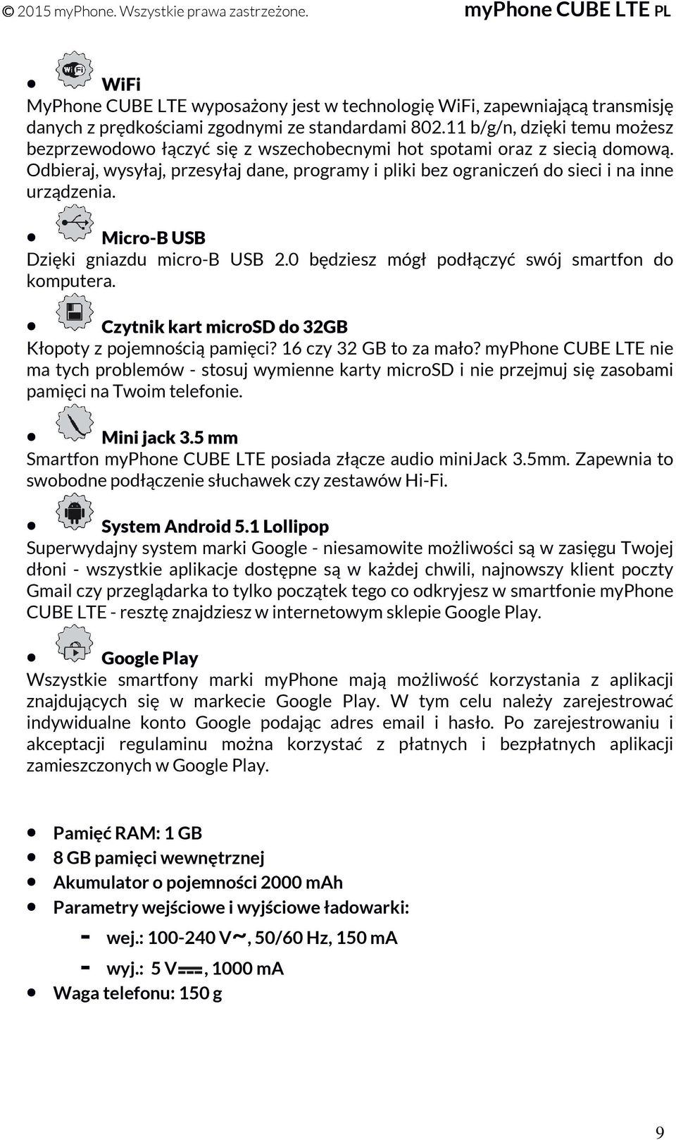 Odbieraj, wysyłaj, przesyłaj dane, programy i pliki bez ograniczeń do sieci i na inne urządzenia. Micro-B USB Dzięki gniazdu micro-b USB 2.0 będziesz mógł podłączyć swój smartfon do komputera.