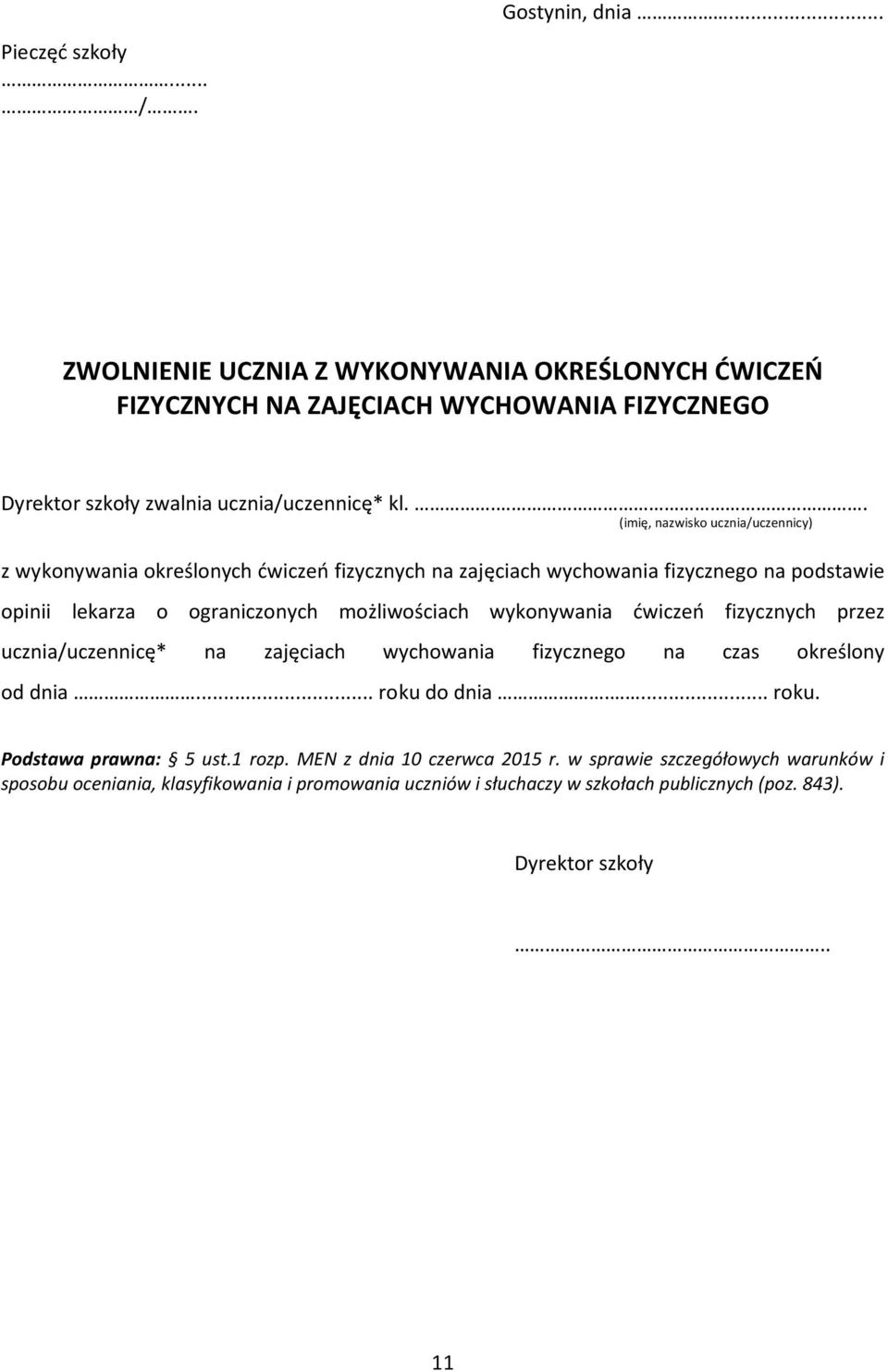 wykonywania ćwiczeń fizycznych przez ucznia/uczennicę* na zajęciach wychowania fizycznego na czas określony od dnia... roku do dnia.... roku. Podstawa prawna: 5 ust.1 rozp.