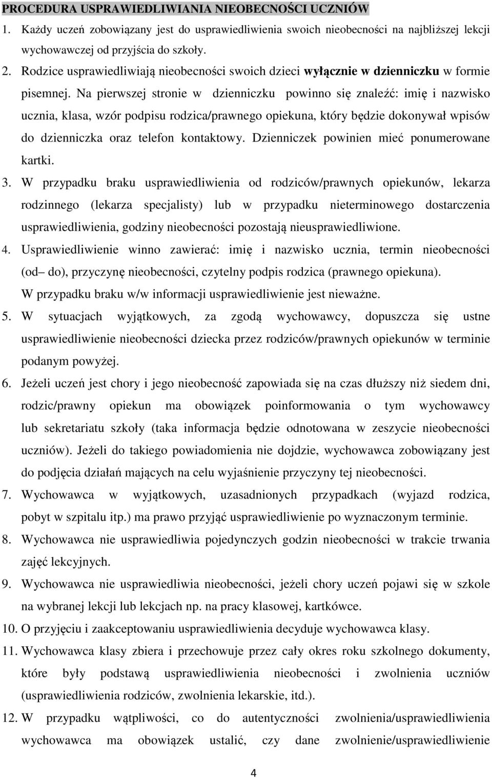 Na pierwszej stronie w dzienniczku powinno się znaleźć: imię i nazwisko ucznia, klasa, wzór podpisu rodzica/prawnego opiekuna, który będzie dokonywał wpisów do dzienniczka oraz telefon kontaktowy.