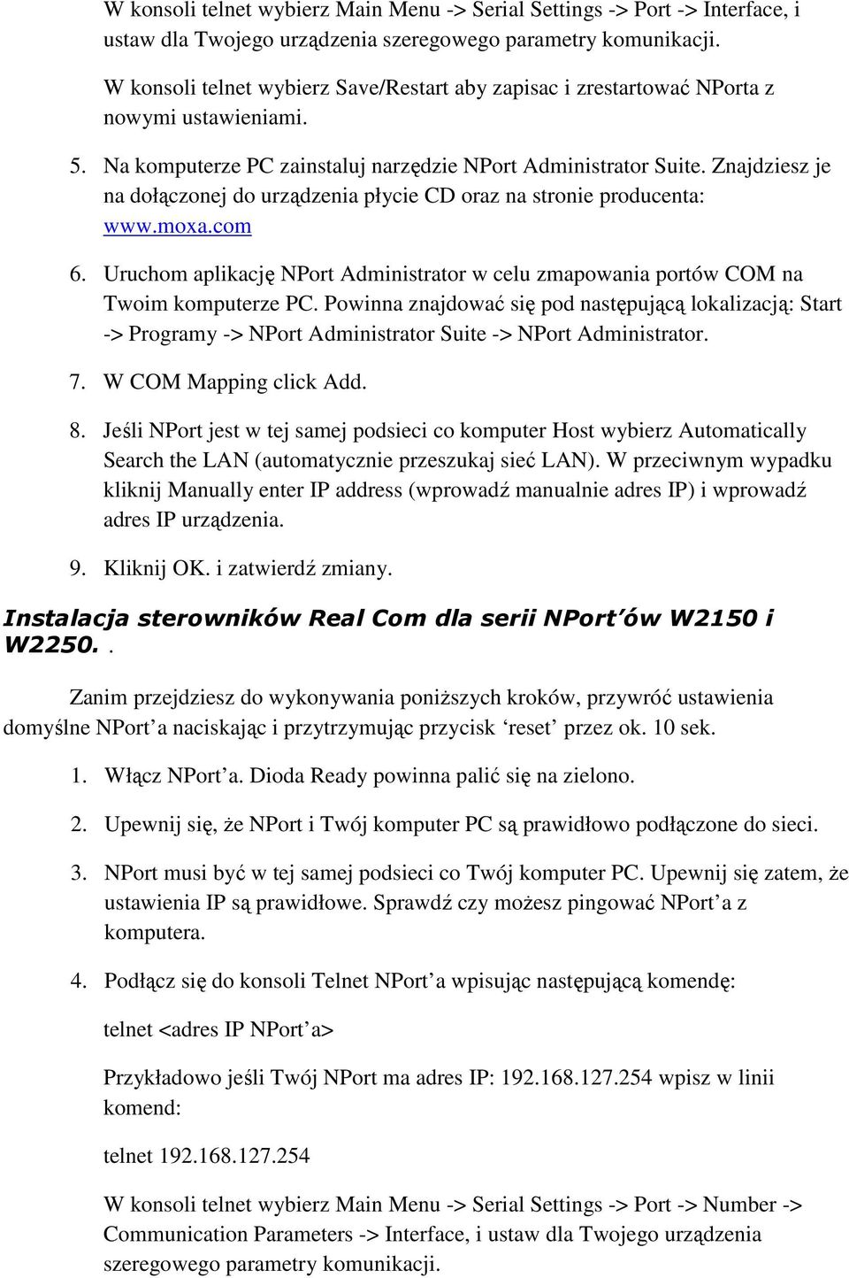 Znajdziesz je na dołączonej do urządzenia płycie CD oraz na stronie producenta: www.moxa.com 6. Uruchom aplikację NPort Administrator w celu zmapowania portów COM na Twoim komputerze PC.