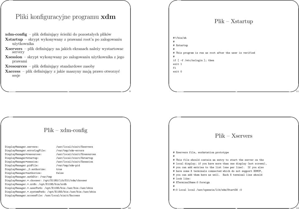 mają prawo otworzyć sesje!/bin/sh Xstartup This program is run as root after the user is veried if [ -f /etc/nologin ]; then exit 1 exit 0 9% 11% Plik xdm-cong Plik Xservers DisplayManager.