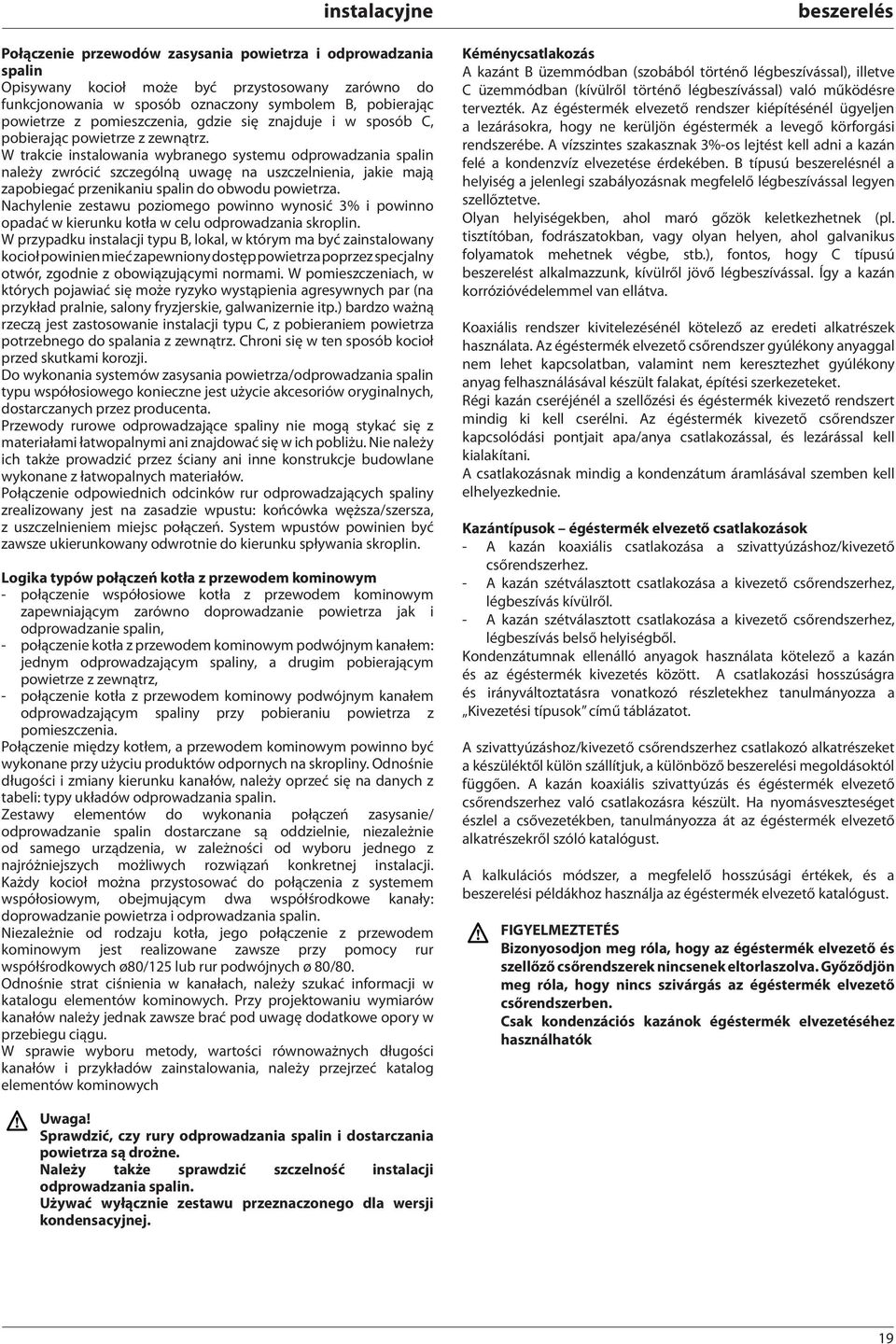 W trakcie instalowania wybranego systemu odprowadzania spalin należy zwrócić szczególną uwagę na uszczelnienia, jakie mają zapobiegać przenikaniu spalin do obwodu powietrza.