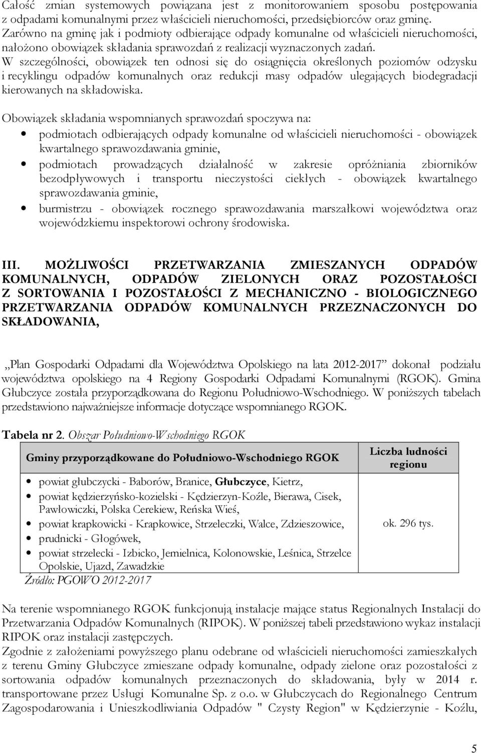 W szczególności, obowiązek ten odnosi się do osiągnięcia określonych poziomów odzysku i recyklingu komunalnych oraz redukcji masy ulegających biodegradacji kierowanych na składowiska.