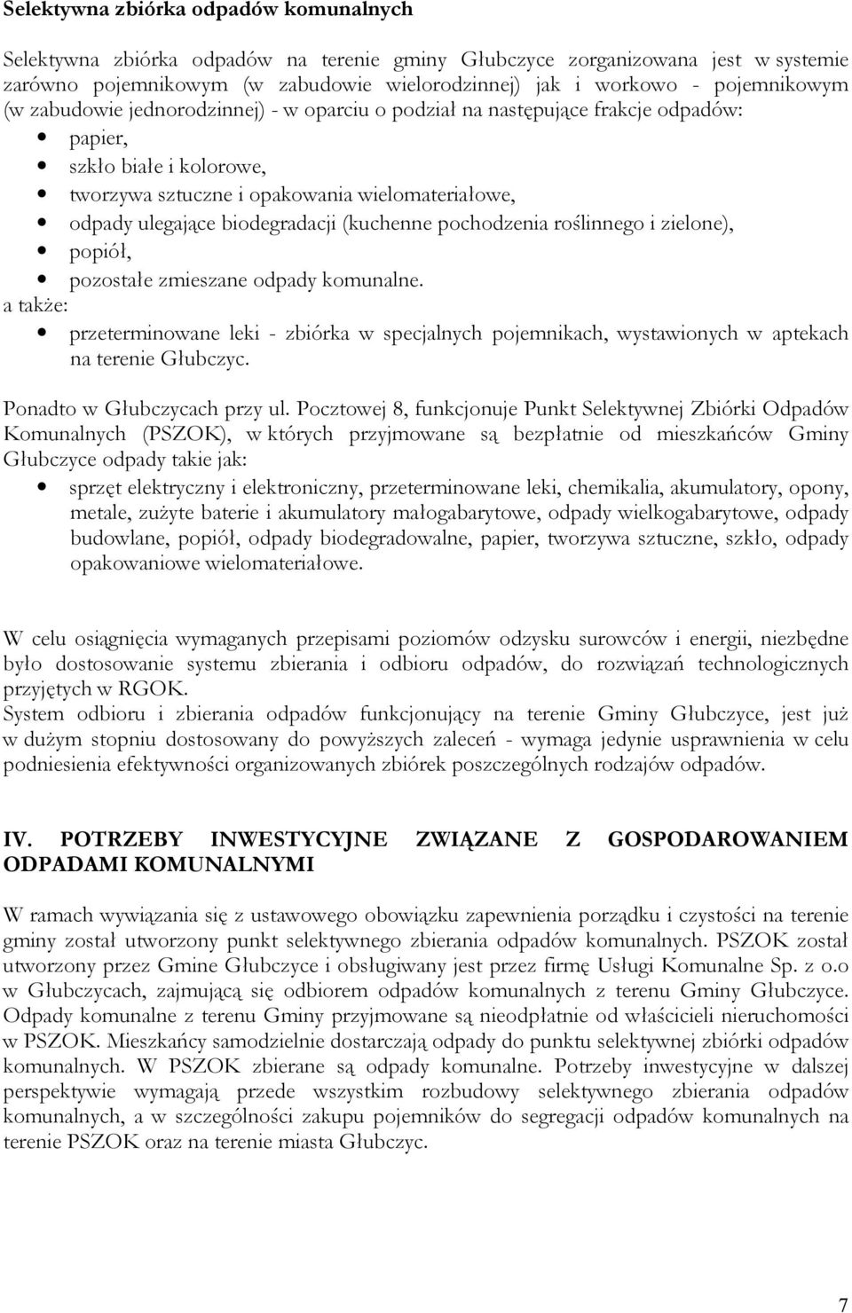 roślinnego i zielone), popiół, pozostałe zmieszane odpady komunalne. a także: przeterminowane leki - zbiórka w specjalnych pojemnikach, wystawionych w aptekach na terenie Głubczyc.