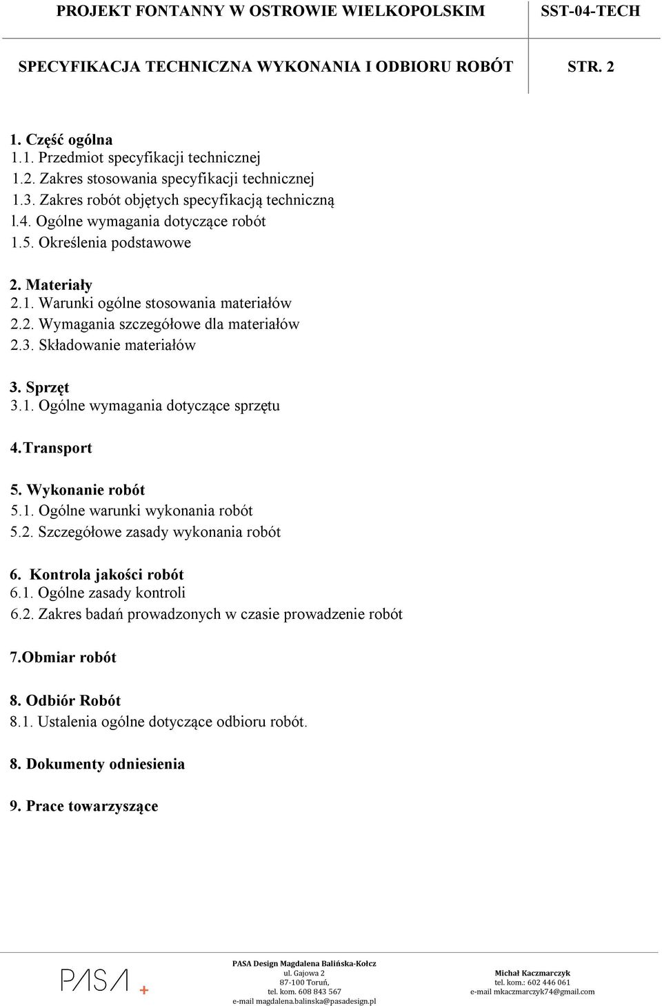 3. Składowanie materiałów 3. Sprzęt 3.1. Ogólne wymagania dotyczące sprzętu 4. Transport 5. Wykonanie robót 5.1. Ogólne warunki wykonania robót 5.2. Szczegółowe zasady wykonania robót 6.