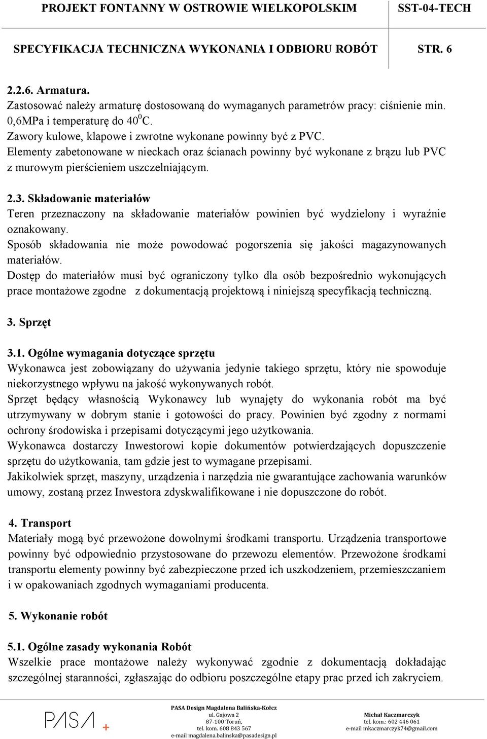 Składowanie materiałów Teren przeznaczony na składowanie materiałów powinien być wydzielony i wyraźnie oznakowany.