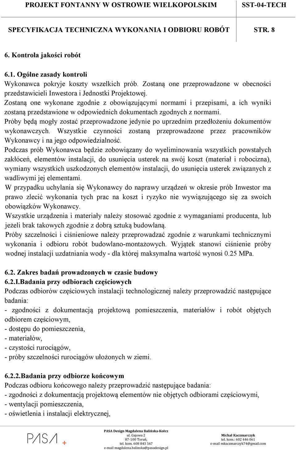 Zostaną one wykonane zgodnie z obowiązującymi normami i przepisami, a ich wyniki zostaną przedstawione w odpowiednich dokumentach zgodnych z normami.