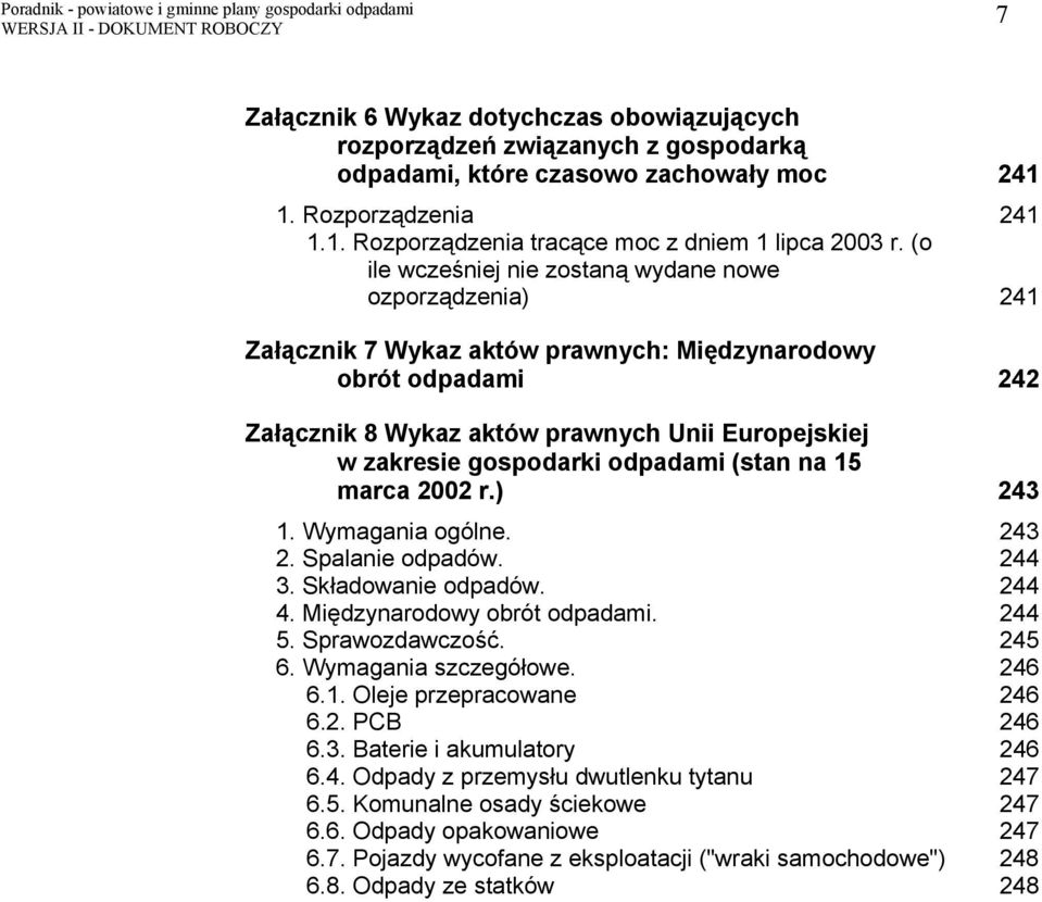 gospodarki odpadami (stan na 15 marca 2002 r.) 243 1. Wymagania ogólne. 243 2. Spalanie odpadów. 244 3. Składowanie odpadów. 244 4. Międzynarodowy obrót odpadami. 244 5. Sprawozdawczość. 245 6.