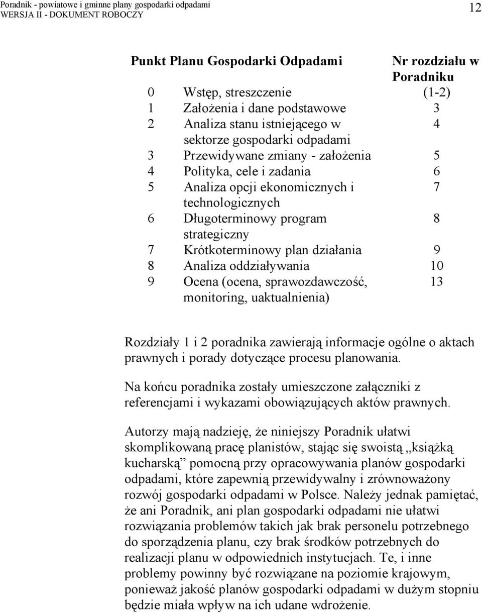 10 9 Ocena (ocena, sprawozdawczość, monitoring, uaktualnienia) 13 Rozdziały 1 i 2 poradnika zawierają informacje ogólne o aktach prawnych i porady dotyczące procesu planowania.