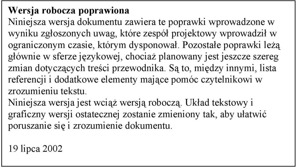 Pozostałe poprawki leżą głównie w sferze językowej, chociaż planowany jest jeszcze szereg zmian dotyczących treści przewodnika.