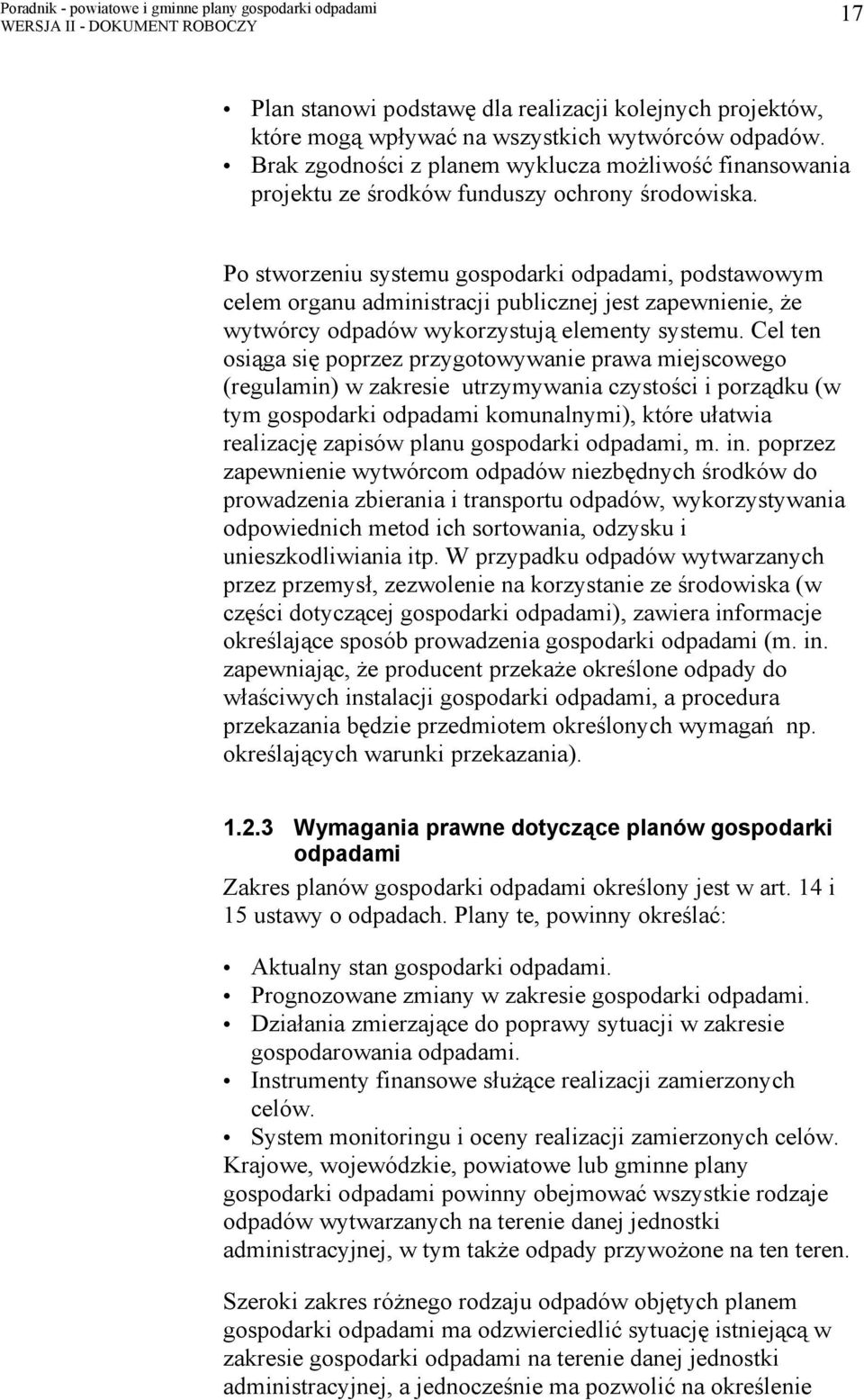 Po stworzeniu systemu gospodarki odpadami, podstawowym celem organu administracji publicznej jest zapewnienie, że wytwórcy odpadów wykorzystują elementy systemu.