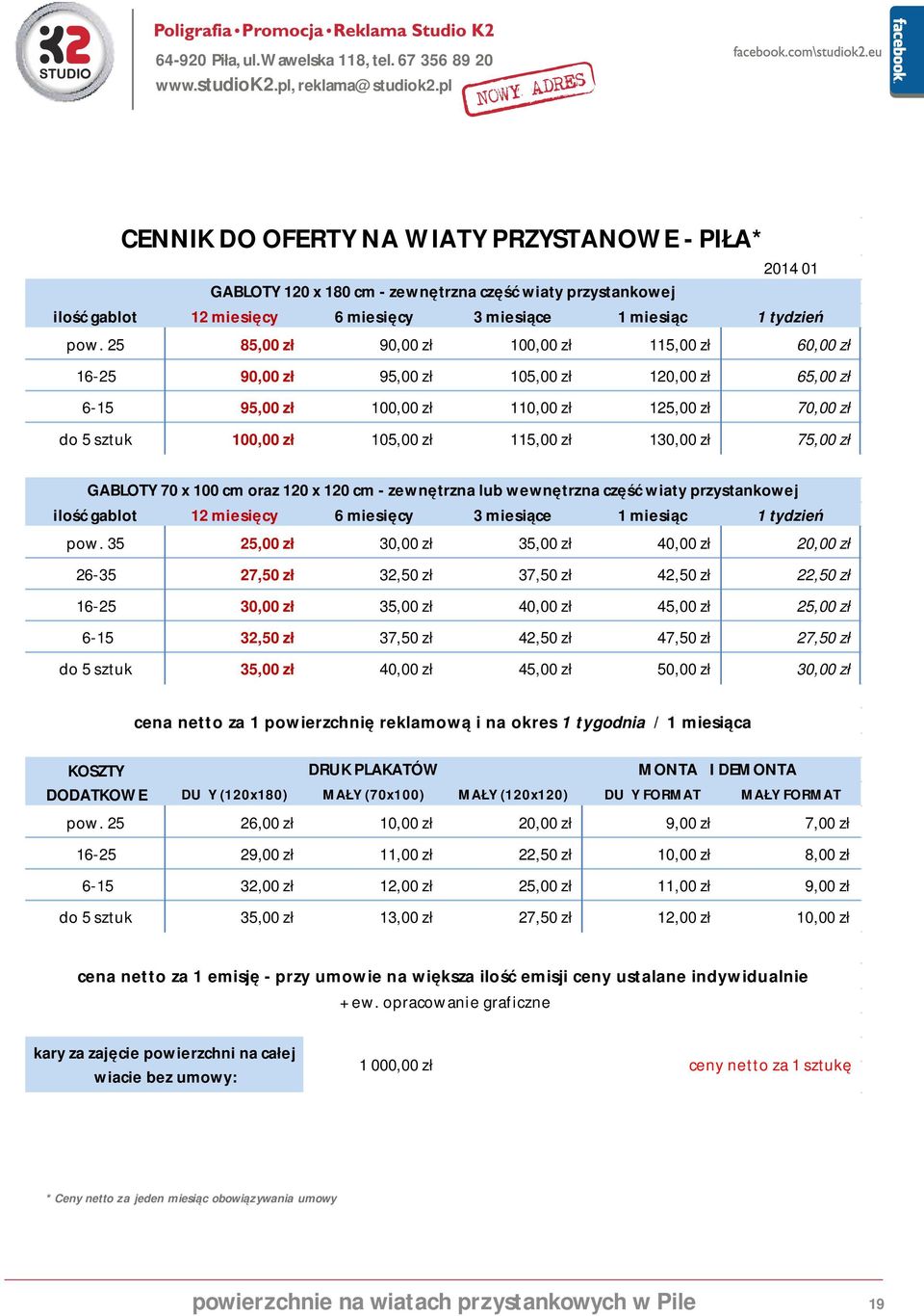 130,00 zł 75,00 zł GABLOTY 70 x 100 cm oraz 120 x 120 cm - zewnętrzna lub wewnętrzna część wiaty przystankowej ilość gablot 12 miesięcy 6 miesięcy 3 miesiące 1 miesiąc 1 tydzień pow.