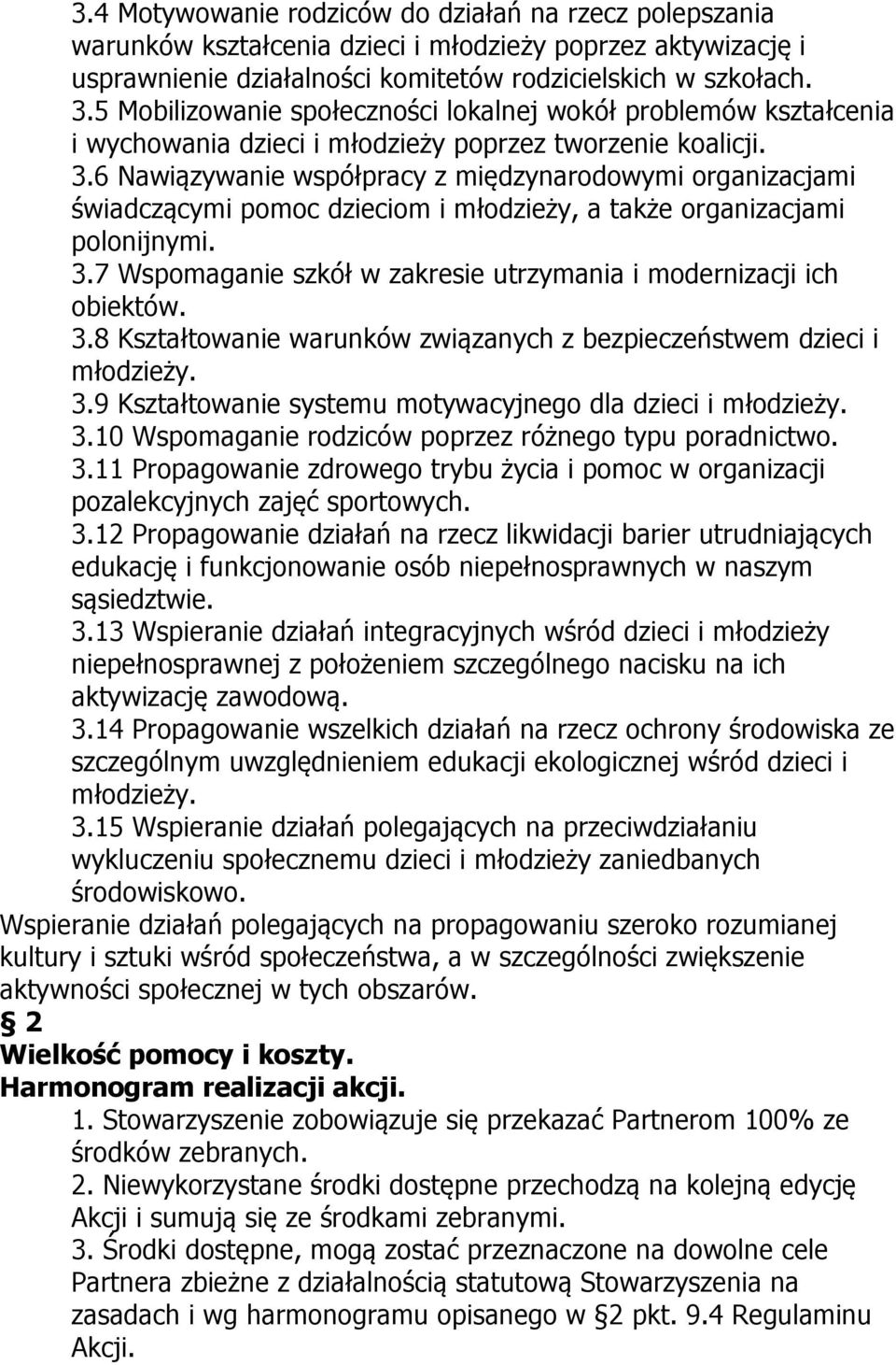 6 Nawiązywanie współpracy z międzynarodowymi organizacjami świadczącymi pomoc dzieciom i młodzieży, a także organizacjami polonijnymi. 3.