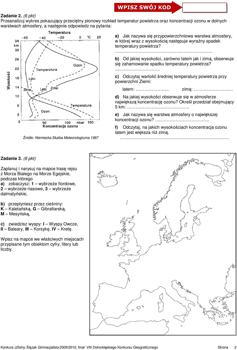 SłuŜba Meteorologiczna 1997 a) Jak nazywa się przypowierzchniowa warstwa atmosfery, w której wraz z wysokością następuje wyraźny spadek temperatury powietrza?