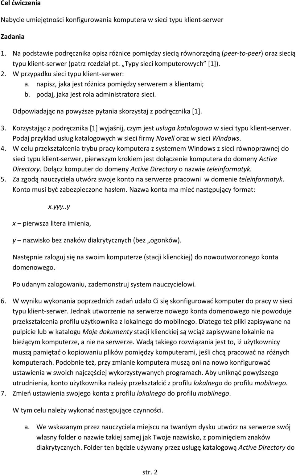 W przypadku sieci typu klient-serwer: a. napisz, jaka jest różnica pomiędzy serwerem a klientami; b. podaj, jaka jest rola administratora sieci.