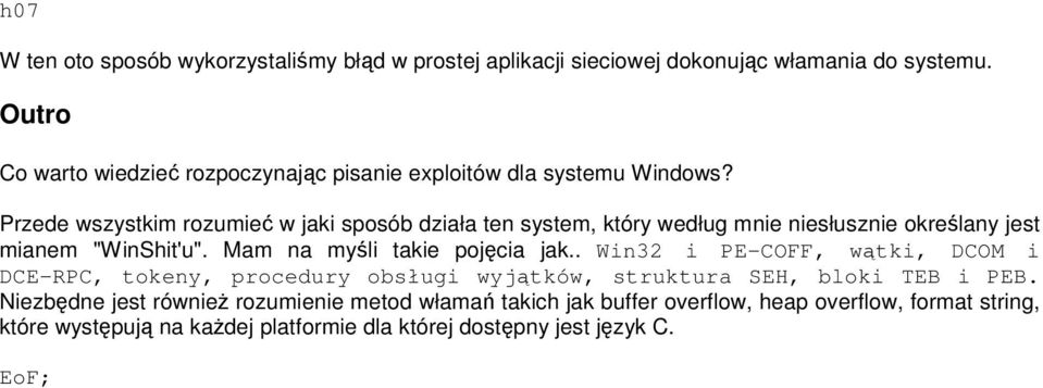 Przede wszystkim rozumieć w jaki sposób działa ten system, który według mnie niesłusznie określany jest mianem "WinShit'u". Mam na myśli takie pojęcia jak.