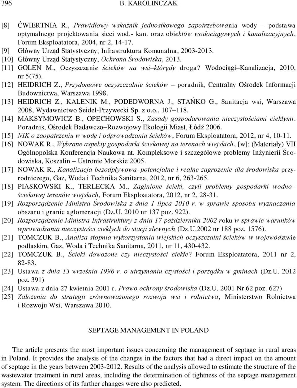 [10] Główny Urząd Statystyczny, Ochrona Środowiska, 2013. [11] GOLEŃ M., Oczyszczanie ścieków na wsi którędy droga? Wodociągi Kanalizacja, 2010, nr 5(75). [12] HEIDRICH Z.