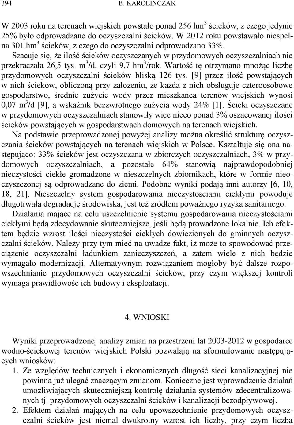 m 3 /d, czyli 9,7 hm 3 /rok. Wartość tę otrzymano mnożąc liczbę przydomowych oczyszczalni ścieków bliską 126 tys.