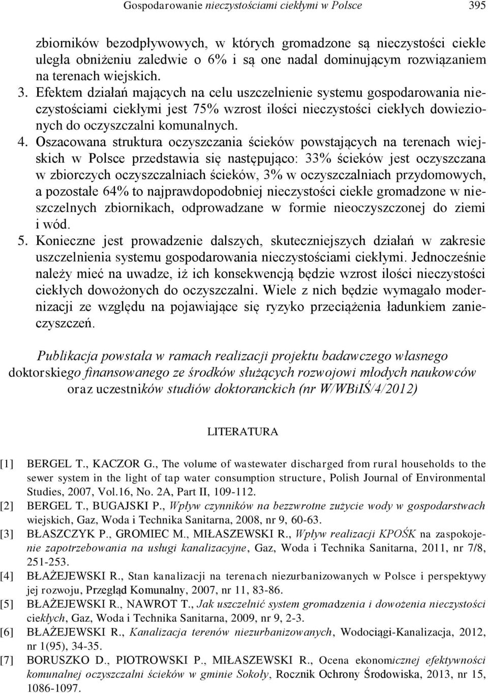 Efektem działań mających na celu uszczelnienie systemu gospodarowania nieczystościami ciekłymi jest 75% wzrost ilości nieczystości ciekłych dowiezionych do oczyszczalni komunalnych. 4.