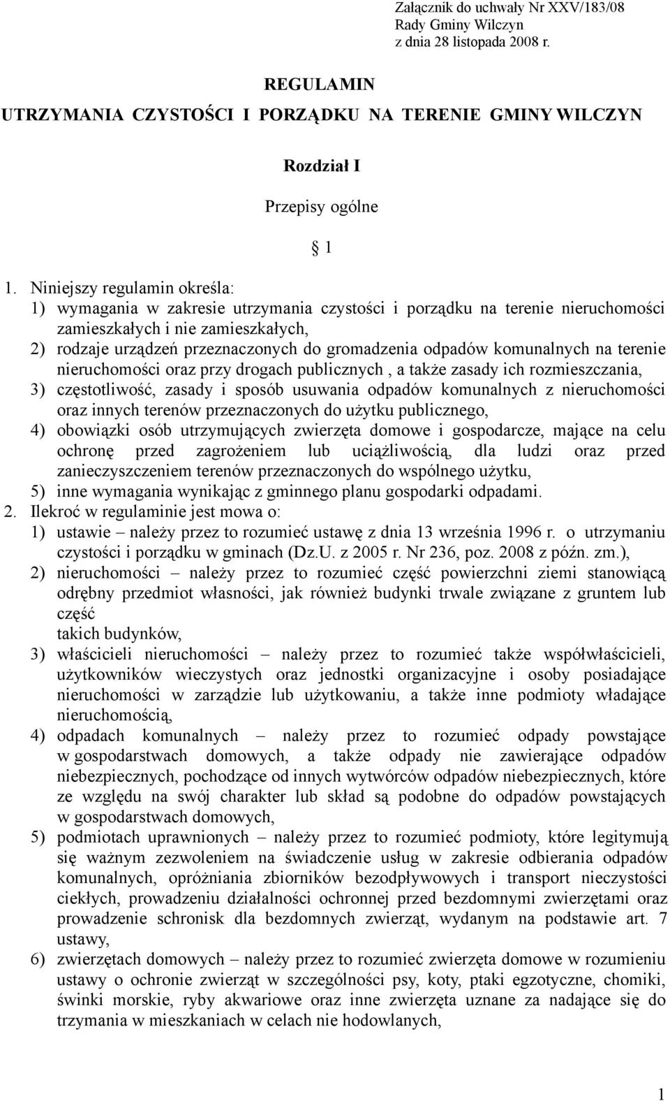 odpadów komunalnych na terenie nieruchomości oraz przy drogach publicznych, a także zasady ich rozmieszczania, 3) częstotliwość, zasady i sposób usuwania odpadów komunalnych z nieruchomości oraz